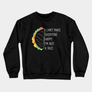 I Can't Make Everyone Happy I'm Not A Taco Crewneck Sweatshirt